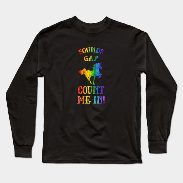 Sounds Gay Unicorn LGBT Pride Long Sleeve T-Shirt by pa2rok